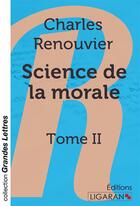 Couverture du livre « Science de la morale T.2 » de Charles Renouvi aux éditions Ligaran