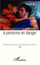 Couverture du livre « Non assistance sexuelle à personne en danger ; handicap et accompagnement intime » de Pascal Prayez aux éditions Editions L'harmattan