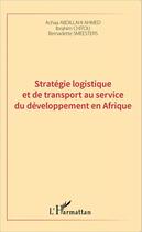 Couverture du livre « Stratégie logistique et de transport au service du développement en Afrique » de Achaa Abdillahi Ahmed et Ibrahim Chitou et Bernadette Smeesters aux éditions Editions L'harmattan