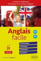 Couverture du livre « Anglais facile ; A2 et B1 ; améliorer rapidement et facilement son niveau d'anglais ! » de Lombarteix aux éditions Ellipses