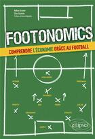 Couverture du livre « Footonomics ; comprendre l'économie grâce au football » de Nathan Granier et Elias Orphelin aux éditions Ellipses