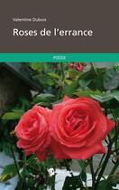 Couverture du livre « Roses de l'errance » de Valentine Dubois aux éditions Publibook