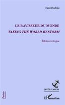 Couverture du livre « Le ravisseur du monde ; taking the world by storm » de Paul Roddie aux éditions L'harmattan