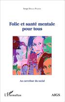 Couverture du livre « Folie et santé mentale pour tous » de Serge Dalla Piazza aux éditions L'harmattan