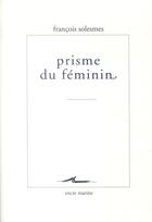 Couverture du livre « Prisme du féminin » de François Solesmes aux éditions Michalon