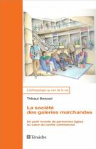 Couverture du livre « La société des galeries marchandes : Un petit monde de personnes âgées au coeur du centre commercial » de Thibaut Besozzi aux éditions Teraedre