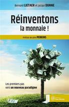 Couverture du livre « Réinventons la monnaie ! ; les premiers pas vers un nouveau paradigme » de Bernard Lietaer et Jacqui Dunne aux éditions Yves Michel