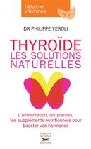 Couverture du livre « Thyroïde ; les solutions naturelles » de Philippe Veroli aux éditions Thierry Souccar