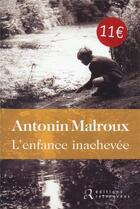 Couverture du livre « L'enfance inachevee » de Antonin Malroux aux éditions Les Editions Retrouvees