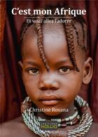 Couverture du livre « C'est mon Afrique et vous allez l'adorer » de Christine Rosana aux éditions Kawa