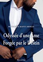 Couverture du livre « Odyssée d'une Ame Forgée par le Destin » de Rodrigue Kafui Akolly aux éditions De L'onde