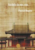 Couverture du livre « Au dela de nos vies » de Patrick Magois aux éditions Le Lys Bleu