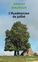 Couverture du livre « L'académicien de juillet » de Antonin Malroux aux éditions Libra Diffusio