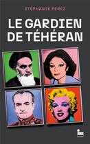 Couverture du livre « Le gardien de Téhéran » de Stephanie Perez aux éditions Recamier