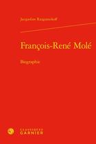 Couverture du livre « François-René Molé : biographie » de Jacqueline Razgonnikoff aux éditions Classiques Garnier