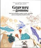 Couverture du livre « Gravure sur gomme : pour personnaliser textile, cuir, bois, décalquer, graver, imprimer de jolis motifs ! » de Emilie Ferrer-Armengau aux éditions Marabout