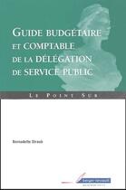 Couverture du livre « Guide budgétaire comptable et fiscal de la délégation de service public » de Bernadette Straub aux éditions Berger-levrault