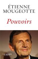 Couverture du livre « Pouvoirs » de Etienne Mougeotte aux éditions Calmann-levy