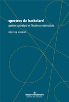 Couverture du livre « Spectres de Bachelard ; Gaston Bachelard et l'école surrationaliste » de Charles Alunni aux éditions Hermann