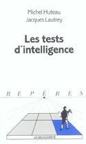 Couverture du livre « Les tests d'intelligence » de Michel Huteau et Jacques Lautrey aux éditions La Decouverte
