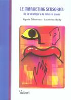 Couverture du livre « Le marketing sensoriel ; de la stratégie à la mise en oeuvre » de Agnes Giboreau et Laurence Body aux éditions Vuibert