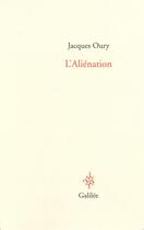 Couverture du livre « L'aliénation » de Jacques Oury aux éditions Galilee