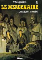 Couverture du livre « Le mercenaire T.6 ; le rayon mortel » de Vicente Segrelles aux éditions Glenat