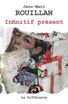 Couverture du livre « Infinitif présent » de Jean-Marc Rouillan aux éditions La Difference