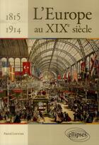 Couverture du livre « L'Europe au XIX siècle ; 1815-1914 » de Patrick Louvier aux éditions Ellipses