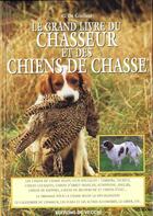Couverture du livre « Le grand livre du chasseur et des chiens de chasse » de C De Giuliani aux éditions De Vecchi