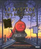 Couverture du livre « Le mystère des machines ; tous à bord du Discovery Express ! » de Emily Hawkins et Tom Adams et Tom Clohoshy-Cole aux éditions Philippe Auzou