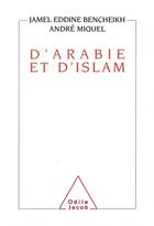 Couverture du livre « D'Arabie et d'Islam » de Andre Miquel et Jamel Eddine Bencheikh aux éditions Odile Jacob