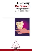 Couverture du livre « De l'amour ; une philosophie pour le XXIe siècle » de Luc Ferry et Claude Capelier aux éditions Odile Jacob