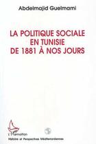 Couverture du livre « La politique sociale en tunisie de 1881 a nos jours » de Guelmani Abdelmajid aux éditions L'harmattan