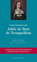 Couverture du livre « Vivre l'Evangile avec Adèle de Batz de Trenquelléon » de De Palmaert Alberic aux éditions Tequi