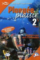 Couverture du livre « Plongée plaisir ; niveau 2 ; premiers pas vers l'autonomie (3e édition) » de Alain Foret et Pablo Torres aux éditions Gap
