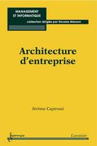 Couverture du livre « Architecture d'entreprise » de Jerome Capirossi aux éditions Hermes Science Publications