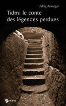 Couverture du livre « Tidmi Le Conte Des Legendes Perdues » de Annegal Udrig aux éditions Publibook