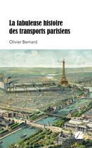 Couverture du livre « La fabuleuse histoire des transports parisiens » de Olivier Bernard aux éditions Du Pantheon
