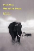 Couverture du livre « Mon cri de Tarzan » de Derek Munn aux éditions Leo Scheer