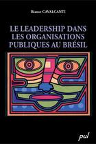 Couverture du livre « Le leadership dans les organisations publiques au Brésil » de Bianor Cavalcanti aux éditions Les Presses De L'universite Laval (pul)