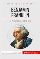 Couverture du livre « Benjamin Franklin et la révolution américaine ; le père fondateur des Etats-Unis » de Cedric Leloup aux éditions 50minutes.fr