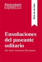 Couverture du livre « EnsoÃ±aciones del paseante solitario de Jean-Jacques Rousseau (GuÃ­a de lectura) : Resumen y anÃ¡lisis completo » de  aux éditions Resumenexpress