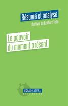 Couverture du livre « Le pouvoir du moment présent : résumé et analyse du livre de Eckhart Tolle » de Victoria Gilain aux éditions 50minutes.fr