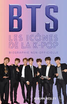 Couverture du livre « BTS ; les icones de la k-pop ; biographie non-officielle » de Adrian Besley aux éditions Hauteville