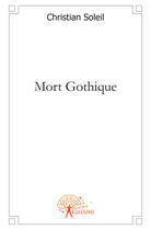 Couverture du livre « Mort gothique » de Christian Soleil aux éditions Edilivre