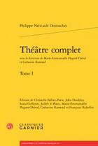 Couverture du livre « Théâtre complet Tome 1 » de Philippe Destouches aux éditions Classiques Garnier