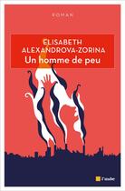 Couverture du livre « Un homme de peu » de Elizabeth Alexandrova-Zorina aux éditions Editions De L'aube