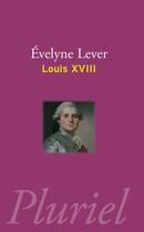 Couverture du livre « Louis xviii » de Evelyne Lever aux éditions Pluriel