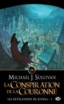 Couverture du livre « Les révélations de Riyria t.1 ; la conspiration de la couronne » de Michael J. Sullivan aux éditions Milady